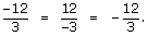 The negative sign appears in the numerator, then in the 
denominator, then in front of the fraction 12/3.