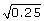square root of .25