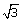 square root of 3